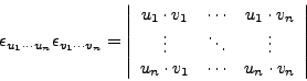 \begin{displaymath}\epsilon_{u_1\cdots u_n}\epsilon_{v_1\cdots v_n} =
\left\ver...
...u_n\cdot v_1 & \cdots & u_n\cdot v_{n}
\end{array}\right\vert
\end{displaymath}