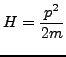 $\displaystyle H=\frac{p^2}{2m}$