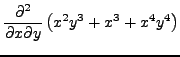 $\displaystyle\frac{\partial^2}{\partial x\partial y}\left(x^2y^3+x^3+x^4y^4
\right)$