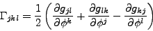 \begin{displaymath}\Gamma_{jkl} = \frac{1}{2}\left(\frac{\partial g_{jl}}{\parti...
...tial \phi^j} -
\frac{\partial g_{kj}}{\partial \phi^l}
\right)\end{displaymath}