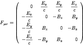 \begin{displaymath}
F_{\mu \nu }=\left(
\begin{array}{rrrr}
0 & {\displaystyle\...
...style\frac{E_{z}}{c}} & -B_{y} & B_{x} & 0
\end{array}\right)
\end{displaymath}