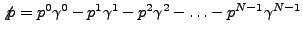 ${\displaystyle \not{p}}=p^0\gamma^0-p^1\gamma^1-p^2\gamma^2-\ldots -
p^{N-1}\gamma^{N-1}$