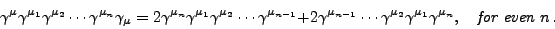 \begin{displaymath}\gamma^\mu\gamma^{\mu_1}\gamma^{\mu_2}\cdots\gamma^{\mu_n}\ga...
...mu_2}\gamma^{\mu_1}\gamma^{\mu_n},\quad
{\it for\;even\;} n\,.\end{displaymath}