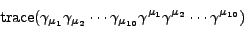 \begin{displaymath}{\rm trace}(\gamma_{\mu_1}\gamma_{\mu_2}\cdots\gamma_{\mu_{10}}\gamma^{\mu_1}
\gamma^{\mu_2}\cdots\gamma^{\mu_{10}})\,\end{displaymath}