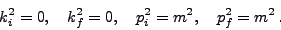 \begin{displaymath}k_i^2=0,\quad k_f^2=0,\quad p_i^2=m^2,\quad p_f^2=m^2\,.\end{displaymath}