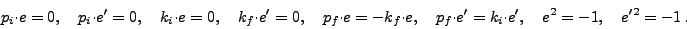 \begin{displaymath}p_i\cdot e = 0,\quad p_i\cdot e' = 0,\quad k_i\cdot e = 0,\qu...
...\quad p_f\cdot e' = k_i\cdot e',
\quad e^2=-1,\quad e'^2=-1\,. \end{displaymath}