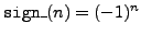 ${\tt sign\_}(n) = (-1)^n$