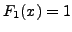 $F_1(x)=1$