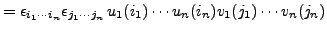 $\displaystyle = \epsilon_{i_1\cdots i_n}\epsilon_{j_1\cdots j_n}\,
u_1(i_1)\cdots u_n(i_n)v_1(j_1)\cdots v_n(j_n)
$