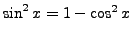 $\sin^2x=1-\cos^2x$