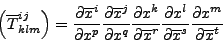 \begin{displaymath}\left(\overline{T}^{ij}_{klm}\right) = \frac{\partial\overlin...
...l \overline{x}^s}
\frac{\partial x^m}{\partial \overline{x}^t}\end{displaymath}