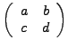 $\left( \begin{array}{cc}
a & b \\
c & d
\end{array}\right)$