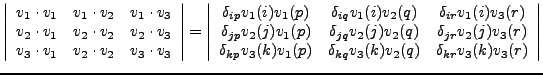 $\displaystyle\left\vert \begin{array}{ccc}
v_1\cdot v_1 & v_1\cdot v_2 & v_1\cd...
... & \delta_{kq}v_3(k)v_2(q) & \delta_{kr}v_3(k)v_3(r) \\
\end{array}\right\vert$