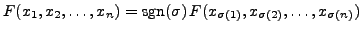 $F(x_1,x_2,\ldots,x_n) =
{\rm sgn}(\sigma) F(x_{\sigma(1)},x_{\sigma(2)},\ldots,x_{\sigma(n)})$