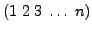 $(1\;2\;3\;\ldots\;n)$