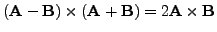 $({\bf A}-{\bf B})\times({\bf A}+{\bf B}) = 2{\bf A}\times{\bf B}$
