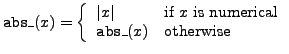 ${\tt abs\_}(x) = \left\{
\begin{array}{ll}
\vert x\vert & \mbox{if $x$ is numerical}\\
{\tt abs\_}(x) & \mbox{otherwise}
\end{array}\right. $