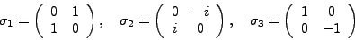 \begin{displaymath}\sigma_1=\left(\begin{array}{cc} 0&1\ 1&0 \end{array}\right)...
...
\sigma_3=\left(\begin{array}{cc} 1&0\ 0&-1 \end{array}\right)\end{displaymath}