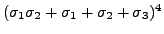 $(\sigma_1\sigma_2+\sigma_1+\sigma_2+\sigma_3)^4$