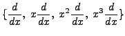 $\displaystyle\{\frac{d}{dx},\;
x\frac{d}{dx},\; x^2\frac{d}{dx},\; x^3\frac{d}{dx}\}$
