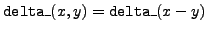 ${\tt delta\_}(x,y)={\tt delta\_}(x-y)$