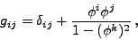\begin{displaymath}g_{ij}=\delta_{ij} + \frac{\phi^i\phi^j}{1-(\phi^k)^2} ,\end{displaymath}