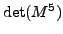 $\det(M^5)$