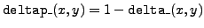 ${\tt deltap\_}(x,y)=1-{\tt delta\_}(x,y)$