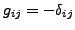 $g_{ij}= -\delta_{ij}$