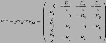 \begin{displaymath}F^{\mu \nu }= g^{\mu\rho}g^{\mu\rho}F_{\rho\sigma} =\left(
\...
...tyle \frac{E_{z}}{c}} & -B_{y} & B_{x} & 0
\end{array}\right)
\end{displaymath}