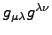 $g_{\mu\lambda}g^{\lambda\nu}$