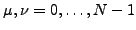 $\mu,\nu=0, \ldots, N-1$