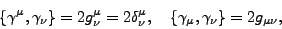 \begin{displaymath}\{\gamma^\mu,\gamma_{\nu}\}= 2 g^{\mu}_{\nu}=2\delta^{\mu}_{\nu},\quad
\{\gamma_\mu,\gamma_{\nu}\}= 2 g_{\mu\nu}, \end{displaymath}