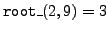 ${\tt root\_}(2,9)=3$
