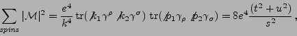 \begin{displaymath}\sum_{\it spins}\vert{\cal M}\vert^2 = \frac{e^4}{k^4} {\rm ...
..._{\rho}
\not{p_2}\gamma_{\sigma})= 8e^4\frac{(t^2+u^2)}{s^2} ,\end{displaymath}