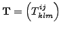 ${\bf T}=\left(T^{ij}_{klm}\right)$