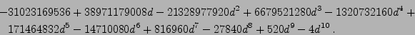 \begin{eqnarray*}
&&-31023169536 + 38971179008d - 21328977920d^2 + 6679521280d^3...
...32d^5 - 14710080d^6 + 816960d^7 - 27840d^8+ 520d^9
- 4d^{10} .
\end{eqnarray*}