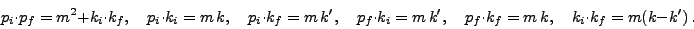 \begin{displaymath}p_i\cdot p_f = m^2 + k_i\cdot k_f,\quad p_i\cdot k_i = m k,\...
... k',\quad p_f\cdot k_f = m k,
\quad k_i\cdot k_f = m(k-k') .\end{displaymath}