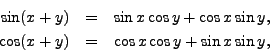 \begin{eqnarray*}
\sin(x+y) & = & \sin x\cos y + \cos x\sin y,\\
\cos(x+y) & = & \cos x\cos y + \sin x\sin y,
\end{eqnarray*}