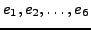$e_1,e_2,\ldots,e_6$