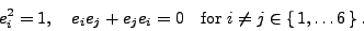 \begin{displaymath}e_i^2=1,\quad e_ie_j+e_je_i=0\quad {\rm for\;}i\neq j\in\{ 1,\ldots
6 \} .\end{displaymath}