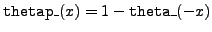 ${\tt thetap\_}(x)=1-{\tt theta\_}(-x)$