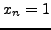 $x_n=1$
