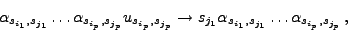 \begin{displaymath}\alpha_{s_{i_1},s_{j_1}}\ldots\alpha_{s_{i_p},s_{j_p}}u_{s_{i...
..._{j_1}\alpha_{s_{i_1},s_{j_1}}\ldots\alpha_{s_{i_p},s_{j_p}} ,\end{displaymath}
