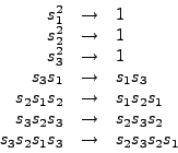 \begin{displaymath}
\begin{array}{rcl}
s_1^2 & \rightarrow & 1\\
s_2^2 & \right...
...s_3s_2\\
s_3s_2s_1s_3 & \rightarrow & s_2s_3s_2s_1
\end{array}\end{displaymath}