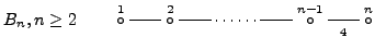 $B_n, n\geq 2\qquad
\stackrel{1}{\circ}{\rm\rule[0.03in]{0.25in}{.005in}}
\sta...
...rel{{\rm\rule[0.03in]{0.25in}{.005in}}}
{{\scriptstyle 4}}$}\stackrel{n}{\circ}$