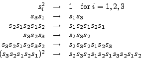 \begin{displaymath}
\begin{array}{rcll}
s_i^2 & \rightarrow & 1\quad{\rm for\;} ...
...& \rightarrow & s_2s_3s_2s_1s_2s_1s_3s_2s_1s_2 &\\
\end{array}\end{displaymath}