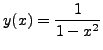 $\displaystyle y(x)=\frac{1}{1-x^2}$