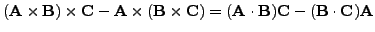 $(\mathbf{%
A}\times\mathbf{B})\times\mathbf{C}-\mathbf{A}\times(\mathbf{B}\time...
...(\mathbf{A}\cdot\mathbf{B})\mathbf{C} - (\mathbf{B}\cdot\mathbf{C})%
\mathbf{A}$
