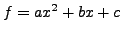 $f=ax^2+bx+c$
